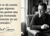 Albert Camus, filósofo: “Nadie se da cuenta de que algunas personas gastan una energía tremenda simplemente en ser normales”
