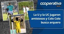 Cooperativa Deportes: La U y la UC jugaron amistosos y Colo Colo busca arquero