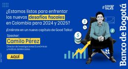 Conoce los próximos desafíos fiscales a los que se enfrenta el país en Good Talks. Únete aquí.