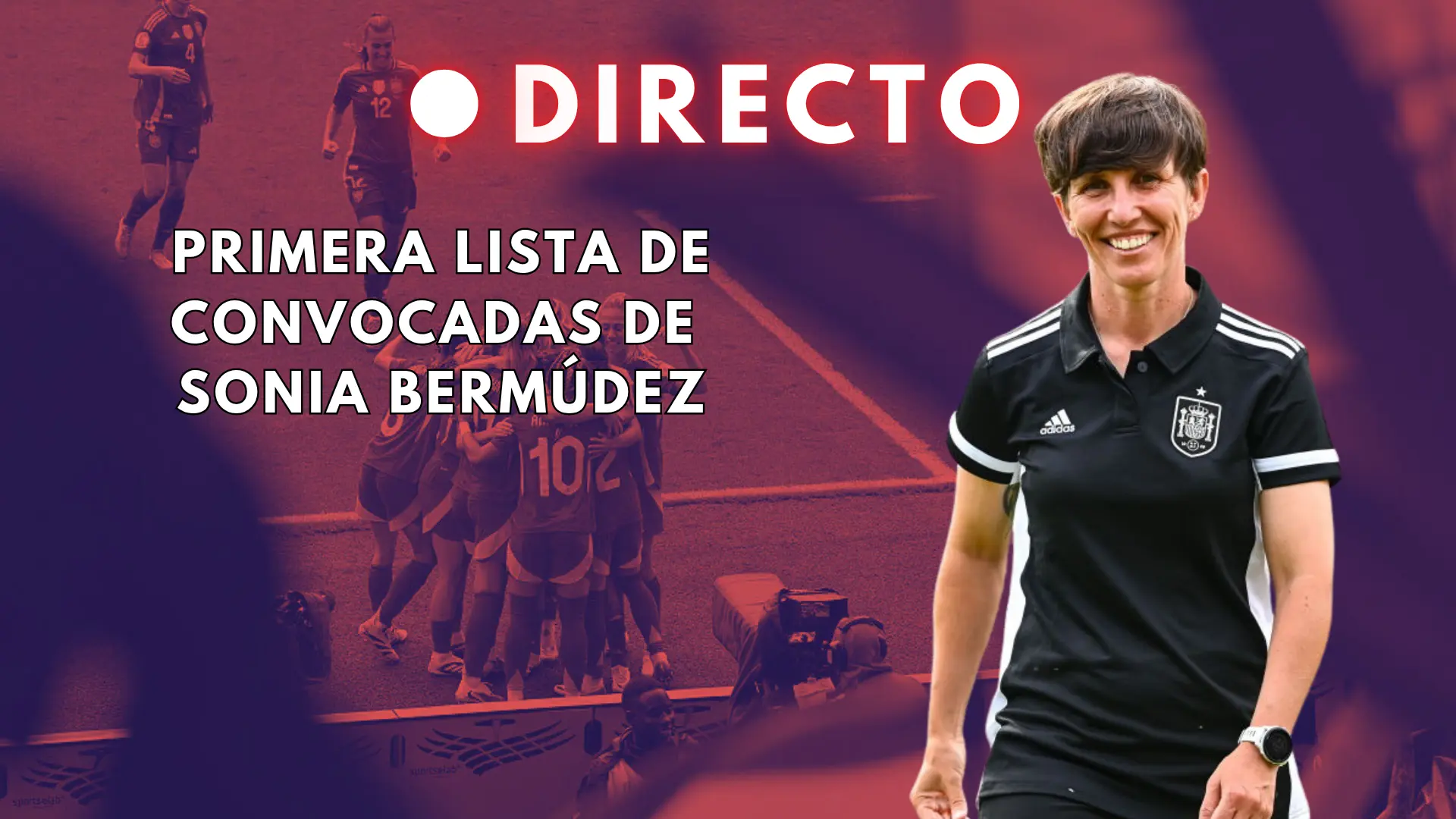 Lista de la selección española femenina, en directo | Última hora de las futbolistas convocadas por Sonia Bermúdez