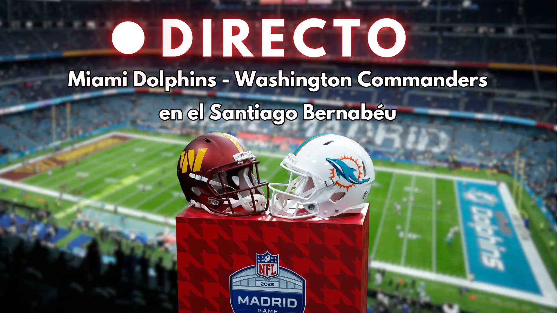 Miami Dolphins – Washington Commanders de la NFL en Madrid, en directo | Resultado y marcador del partido en el Bernabéu