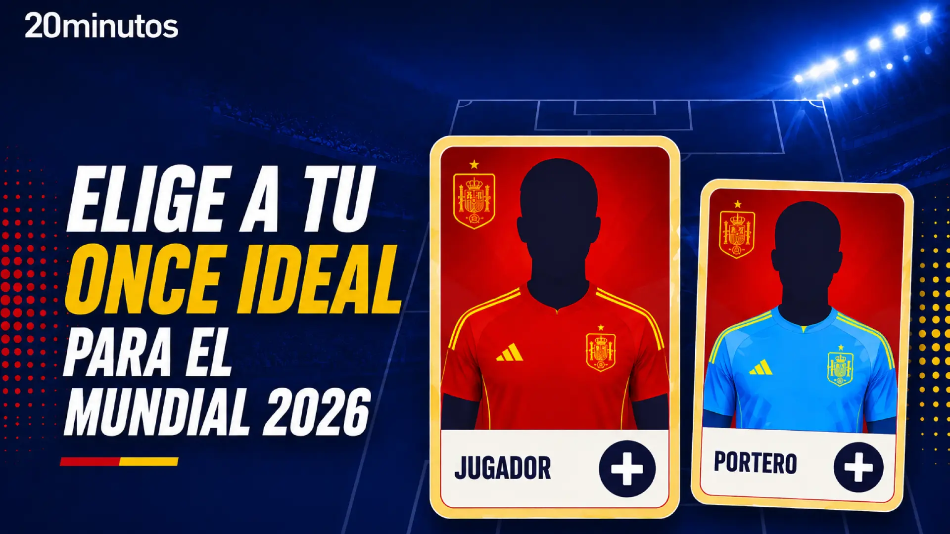 Elige tu 11 ideal para el Mundial 2026: ¿Qué futbolistas de España deben ser titulares?