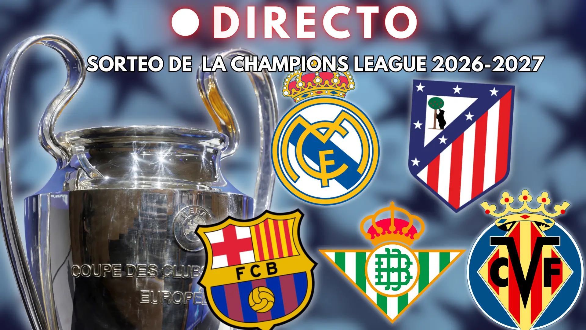 Sorteo de la Champions League 2026-27, en directo: emparejamientos, cruces y rivales de Real Madrid, Barça, Atlético, Betis y Villarreal