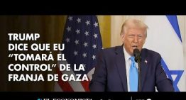 Trump dice que EU “tomará el control” de la Franja de Gaza