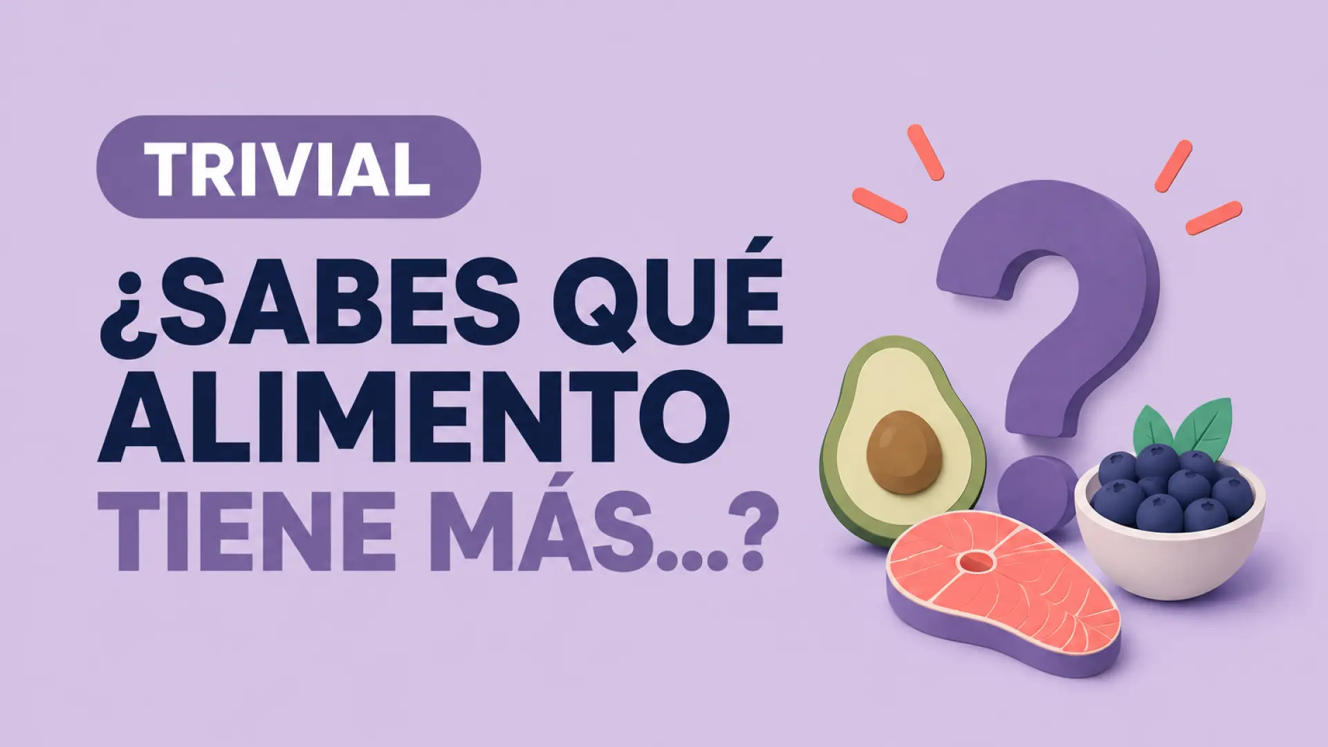 Trivial | ¿Sabes qué alimento tiene más…? Pon a prueba tus conocimientos sobre vitaminas, proteínas, antioxidantes y otros nutrientes