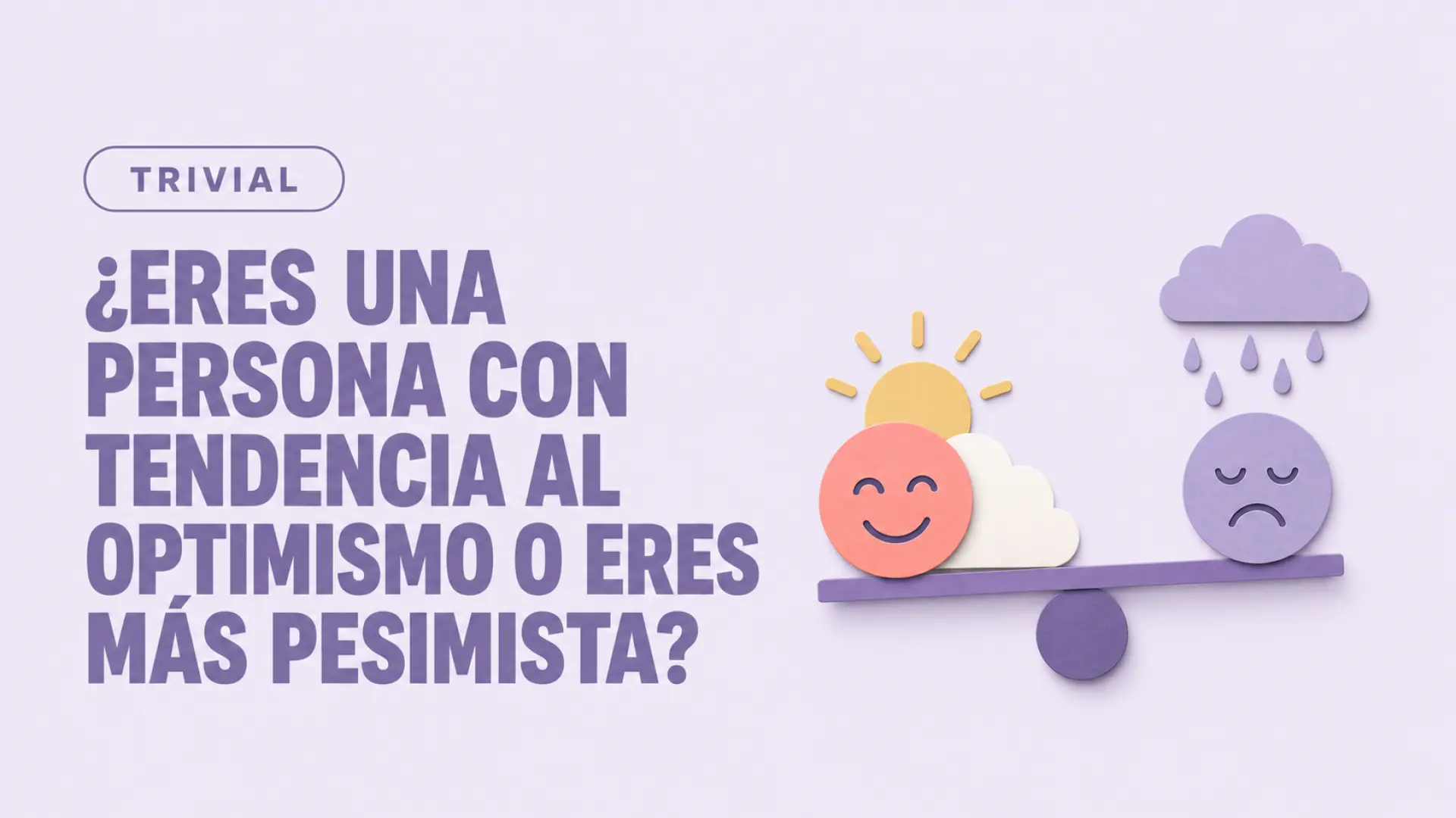 ¿Eres una persona con tendencia al optimismo o eres más pesimista? Descúbrelo con este test de 10 preguntas