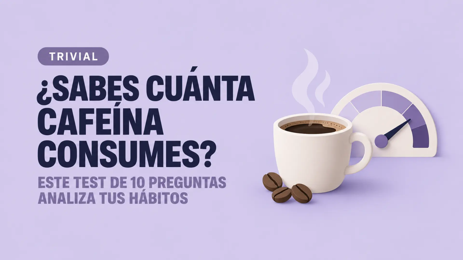 ¿Sabes cuánta cafeína consumes? Este test de 10 preguntas analizará tus hábitos