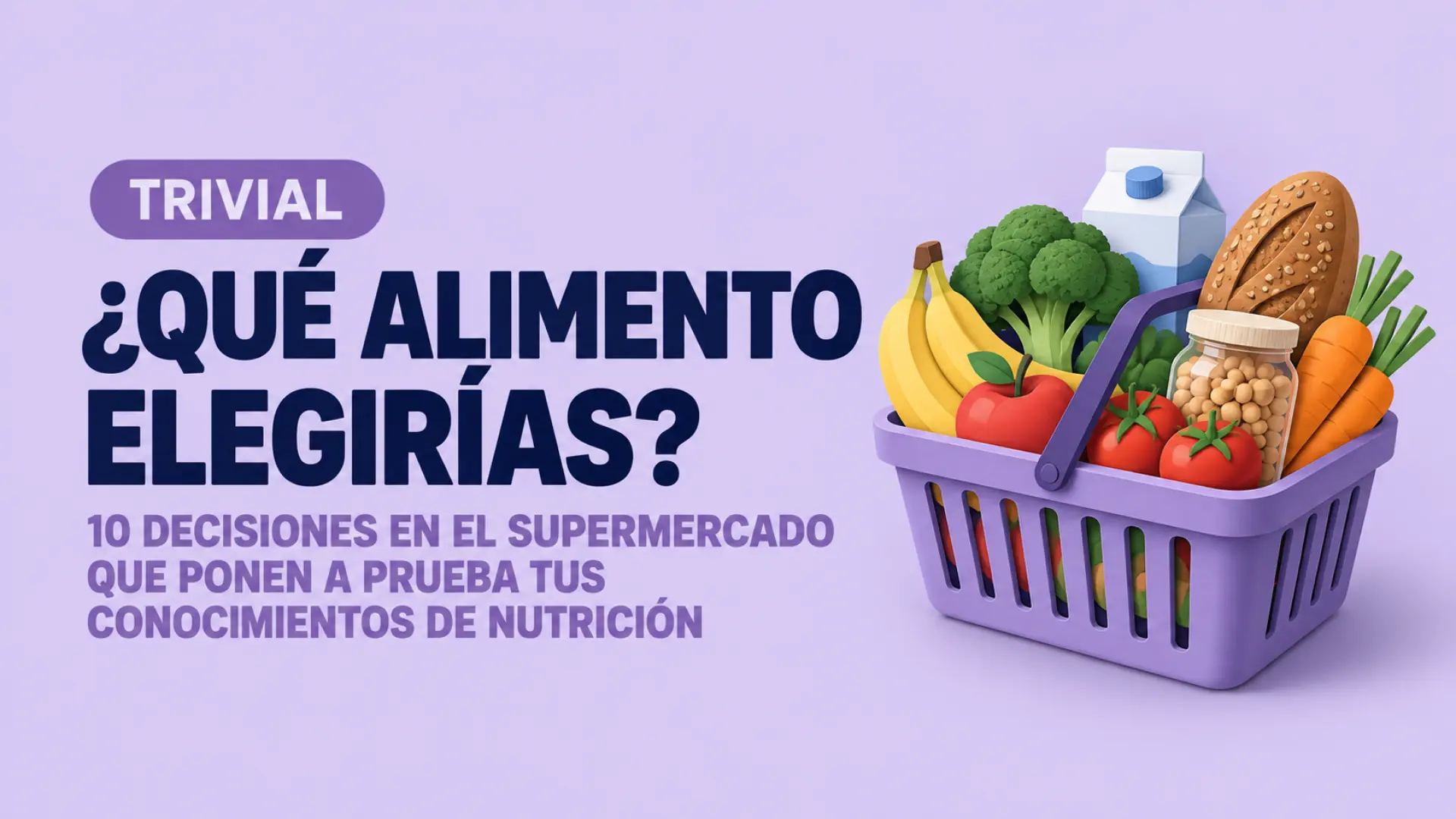 TRIVIAL | ¿Qué alimento elegirías? 10 decisiones en el supermercado que ponen a prueba tus conocimientos de nutrición